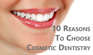 10 Reasons To Choose Cosmetic Dentistry
